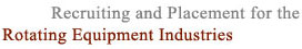 Recruiting and Placement for the Rotating Equipment Industries